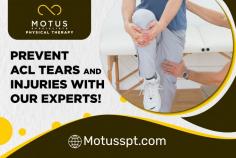 Get Specialized Treatment to Prevent ACL Tears!

Learn effective strategies to know how to prevent ACL injuries and safeguard your knee health. Discover proper warm-up techniques, strengthening exercises, and body mechanics that reduce the risk of ACL tears. Empower yourself with the essential knowledge to maintain an active lifestyle safely. Your knees deserve the best protection. Get in touch with MOTUS Specialists Physical Therapy, Inc.!

