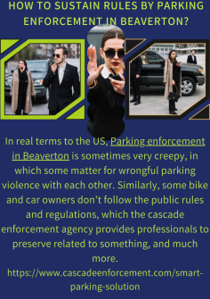 How to Sustain Rules by Parking Enforcement in Beaverton?
In real terms to the US, Parking enforcement in Beaverton is sometimes very creepy, in which some matter for wrongful parking violence with each other. Similarly, some bike and car owners don't follow the public rules and regulations, which the cascade enforcement agency provides professionals to preserve related to something, and much more.https://www.cascadeenforcement.com/smart-parking-solution

