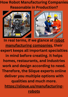 How Robot Manufacturing Companies Reasonable in Production?
In real terms, if we glance at robot manufacturing companies, their expert keeps all important specialties in mind before creating. It helps homes, restaurants, and industries work and design according to need. Therefore, the Slique experts online deliver you multiple options with qualities and much more.
https://slique.us/manufacturing-robots

