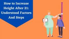 Want to know how to increase height after 21? Many people are dissatisfied with their height and worry if they can do something about it. Learn how to increase height naturally by reading this blog.