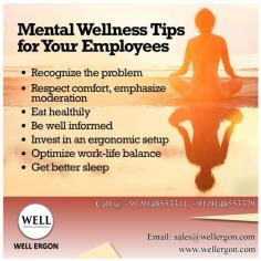 Here are some mental wellness tips that can help you and your employees and coworkers maintain a healthy routine, for both mind and body.

Visit us: https://wellergon.com/