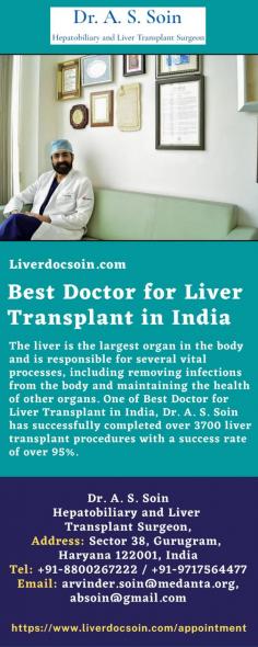 Best Doctor for Liver Transplant in India
The liver is the largest organ in the body and is responsible for several vital processes, including removing infections from the body and maintaining the health of other organs. One of Best Doctor for Liver Transplant in India, Dr. A. S. Soin has successfully completed over 3700 liver transplant procedures with a success rate of over 95%.
For more details visit us at: https://www.liverdocsoin.com/appointment

