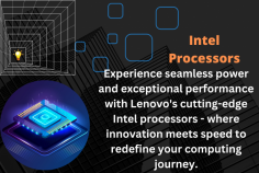 Experience seamless power and exceptional performance with Lenovo's cutting-edge Intel processors - where innovation meets speed to redefine your computing journey.

https://www.lenovo.com/us/en/glossary/intel-processor/