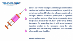 Severe hay fever is an unpleasant allergic condition that can be a real problem for extreme sufferers, especially in certain parts of the UK where the allergen count tends to be high – whether it is flower pollen (such as rapeseed) or tree pollen (such as silver birch). Apparently, there are 3 billion trees in the UK, that’s 47 for every Briton.

Know more: https://www.travel-doc.com/vaccinations/hayfever-treatment/