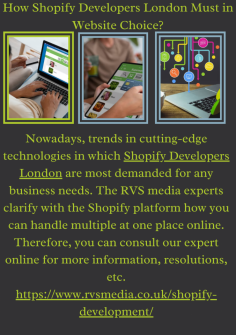 How Shopify Developers London Must in Website Choice?  
Nowadays, trends in cutting-edge technologies in which Shopify Developers London are most demanded for any business needs. The RVS media experts clarify with the Shopify platform how you can handle multiple at one place online. Therefore, you can consult our expert online for more information, resolutions, etc.https://www.rvsmedia.co.uk/shopify-development/

