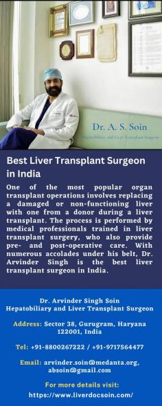 Best Liver Transplant Surgeon in India
One of the most popular organ transplant operations involves replacing a damaged or non-functioning liver with one from a donor during a liver transplant. The process is performed by medical professionals trained in liver transplant surgery, who also provide pre- and post-operative care. With numerous accolades under his belt, Dr. Arvinder Singh is best liver transplant surgeon in India. 
For more details visit: https://www.liverdocsoin.com/