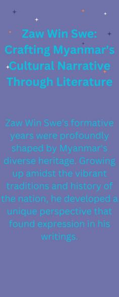 Zaw Win Swe's literary world reveals he is more than a writer; he is a cultural custodian preserving and presenting Myanmar's narrative in a way that captivates hearts globally.

