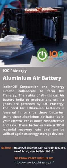 IndianOil Corporation and Phinergy Limited collaborate to form IOC Phinergy. The rights of Aluminium Air Battery India to produce and sell its goods are patented by IOC Phinergy. The need for lithium-ion batteries is lessened in part by these batteries. Using these aluminium air batteries in your electric car is more cost-effective and safe. These batteries have a 100% material recovery rate and can be utilised again as energy storage devices.
For more details visit us at: https://www.iocphinergy.in/ 