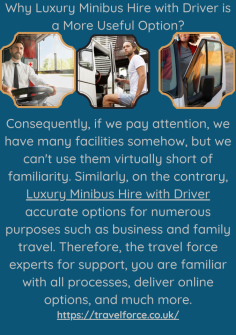 Why Luxury Minibus Hire with Driver is a More Useful Option?
Consequently, if we pay attention, we have many facilities somehow, but we can't use them virtually short of familiarity. Similarly, on the contrary, Luxury Minibus Hire with Driver accurate options for numerous purposes such as business and family travel. Therefore,  the travel force experts for support, you are familiar with all processes, deliver online options, and much more.
https://travelforce.co.uk/
