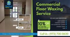 Bethel Cleaning Services provide Commercial Floor Waxing  Service in Dallas TX.

https://www.bethelcleaningservicestx.com/floor-waxing-services/