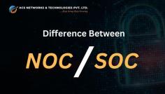 Difference Between NOC and SOC Support