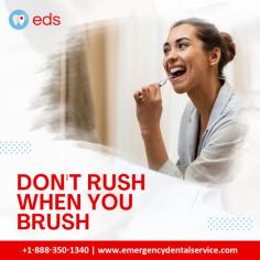 Don't Rush When You Brush |  Emergency Dental Service 

Don't Rush When You Brush" is a simple reminder of the necessity of cleaning your teeth slowly. This simple yet essential dental hygiene activity promotes healthy gums and teeth by ensuring a thorough and effective clean. So, take your time, employ good technique, and give your smile the attention it needs for long-term oral health. Schedule an appointment at 1-888-350-1340. 
        
