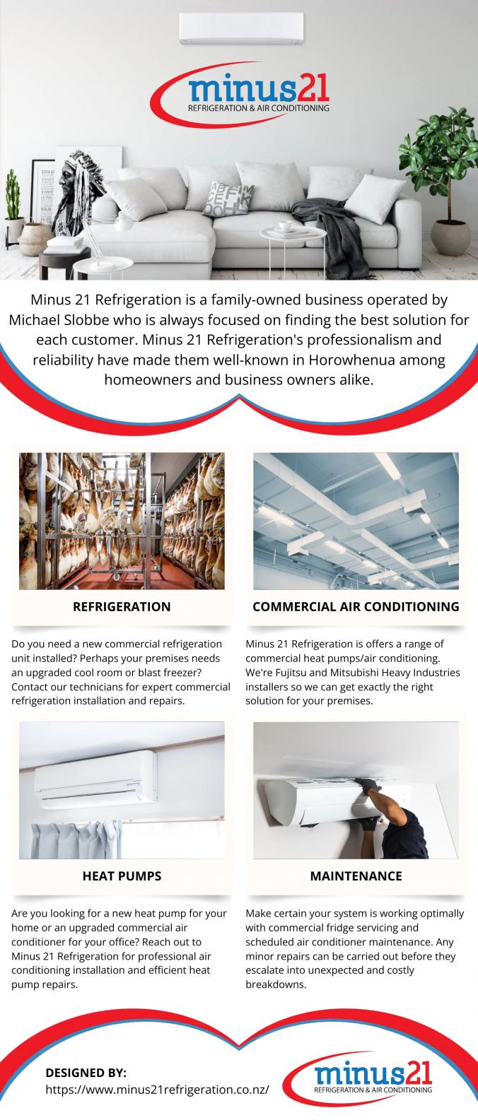 Are you looking for an expert refrigeration, heating  air conditioning company in servicing Kapiti, Horowhenua and the Manawatu? Minus 21 Refrigeration is a family-owned business operated by Michael Slobbe who is always focused on finding the best solution for each customer. Minus 21 Refrigeration's professionalism and reliability have made them well-known in Horowhenua among homeowners and business owners alike. If you require qualified technicians who are experts in their field - with specialist equipment and the know-how to provide you with the right heating, air conditioning and refrigeration solutions - contact Minus 21 Refrigeration today. Minus 21 Refrigeration provides a range of services for residential and commercial heating and refrigeration. Whether you require a new commercial refrigeration unit installed, need to book an emergency repair or require professional advice about which type of heating system best suits your home or an AC installer, Minus 21 Refrigeration can help. Working with our experienced refrigeration and heating technicians is easy. After we receive your enquiry a site evaluation is completed. This ensures the correct product is being installed in the right place. The installation then takes place. Lastly, ongoing maintenance and servicing are scheduled.