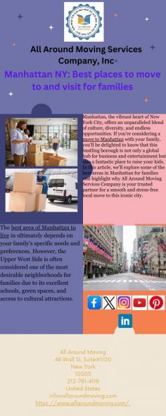 Manhattan, the vibrant heart of New York City, offers an unparalleled blend of culture, diversity, and endless opportunities. If you're considering a #movetoManhattan with your family, you'll be delighted to know that this bustling borough is not only a global hub for business and entertainment but also a fantastic place to raise your kids. In this article, we'll explore some of the best areas in Manhattan for families and highlight why All Around Moving Services Company is your trusted partner for a smooth and stress-free local move to this iconic city.

See more: https://www.allaroundmoving.com/places-to-visit-and-move-to-in-manhattan-ny/

