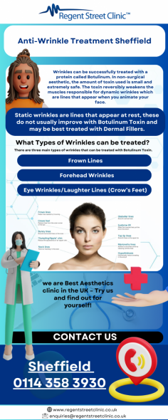 Wrinkles can be successfully treated with a protein called Botulinum. In non-surgical aesthetic, the amount of toxin used is small and extremely safe. The toxin reversibly weakens the muscles responsible for dynamic wrinkles which are lines that appear when you animate your face.

See more: https://www.regentstreetclinic.co.uk/anti-wrinkle-treatment-sheffield/