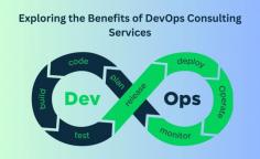 Exploring the Benefits of DevOps Consulting Services