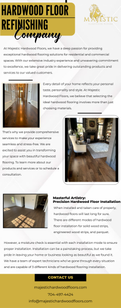 Experience excellence with our trusted hardwood floor refinishing company. With years of expertise and a commitment to quality craftsmanship, we deliver exceptional results that stand the test of time. Whether your floors need repairs, sanding, or staining, our skilled technicians have the knowledge and skills to rejuvenate them to perfection. Choose reliability and professionalism for all your hardwood floor refinishing needs.
For more info visit here: https://majestichardwoodfloors.com/