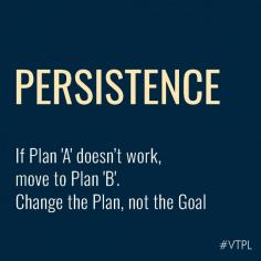 Don’t give up ! Determination to stick to it even when it is challenging.
