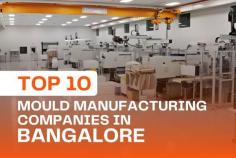 Top 10 Mould Manufacturing Companies in Bangalore