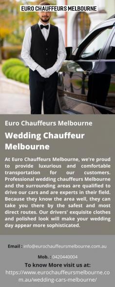 Wedding Chauffeur Melbourne 
At Euro Chauffeurs Melbourne, we're proud to provide luxurious and comfortable transportation for our customers. Professional wedding chauffeurs Melbourne and the surrounding areas are qualified to drive our cars and are experts in their field. Because they know the area well, they can take you there by the safest and most direct routes. Our drivers' exquisite clothes and polished look will make your wedding day appear more sophisticated.
For more details visit us at: https://www.eurochauffeursmelbourne.com.au/wedding-cars-melbourne/ 