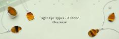 Types of Tiger Eye Stone - The Complete Guide

A poet once said that when you look at a Tiger Eye Stone, your inner tiger looks back at you. If you are not familiar with the tiger eye, well, it is a type of chalcedony having a brown to amber hue and stripes of grey and black across its surface. Wearing tiger eye jewelry such as a tiger eye necklace, tiger eye ring or tiger eye pendant can serve as a reminder to embrace your confidence – no matter what the situation is. After all, this woodsy stone is famous all over the world as a stone that invites confidence in the wearer’s life. Through the help of this blog, we will discuss the different types of tiger eye stones. But first, let us understand what the tiger eye is.
