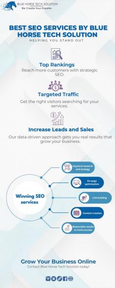 Discover unparalleled online growth with Best SEO services by Blue Horse Tech Solution. Our expert team leverages cutting-edge strategies and tools to enhance your website's visibility and drive significant traffic. Trust us to elevate your brand’s digital presence effectively.

Visit - https://www.canva.com/design/DAGGOWYUTtI/zQqzy3HiX_2ViqUcMJXHSg/edit?utm_content=DAGGOWYUTtI&utm_campaign=designshare&utm_medium=link2&utm_source=sharebutton