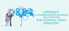 Liferay A Comprehensive Business Solution for the Clinical Trial Industry 