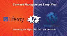 WordPress vs Liferay – Choosing the Right CMS for Your Business 