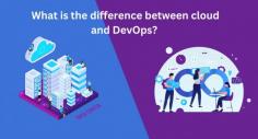 What is the difference between cloud and DevOps 