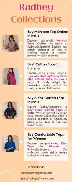Prepare for the summer season in style with RadheyCollections' chic cotton tops. Discover a range of trendy designs and breathable fabrics perfect for staying cool and fashionable. Elevate your summer wardrobe with our collection and embrace comfort without compromising on style.

More info
Email Id	care@radheycollection.com
Phone No	91 7035412345
Website             https://radheycollections.com/collections/tops