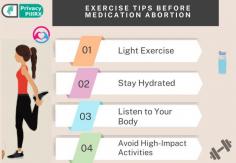 Discussed are some exercise tips for women's before medication abortion.