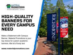 Make a Statement with Campus Banner. Material Promotions is your top choice for custom academic banners. Designed specifically for educational institutions, our banners are perfect for schools, colleges, and universities. Use them to showcase school pride, promote events, or enhance campus branding. Our campus banners are crafted to stand out and leave a lasting impression. 