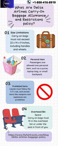 According to Delta Airlines baggage policy , passengers are allowed a single carry-on bag with the maximum dimensions of 22 x 14 x 9 inches, and a single personal item. Objects cannot exceed size that can fit the overhead compartments and also must not violate TSA requirements.