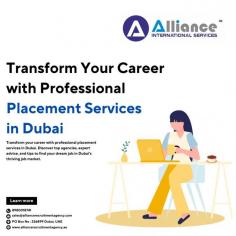 Transform your career with professional placement services in Dubai. Discover top agencies, expert advice, and tips to find your dream job in Dubai's thriving job market.