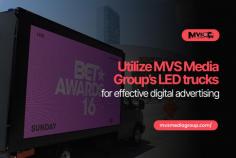 Utilize MVS MEdia Group's LED trucks for effective digital advertising