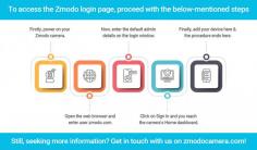 To perform the Zmodo camera login process, download the Zmodo App on your smartphone and then create a new account. Now, add the device to the app and then follow the on-screen guidelines to proceed with the further process. For the complete login process in detail, do drop us a line!
