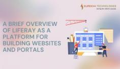 A Brief Overview of Liferay as a Platform for Building Websites and Portals