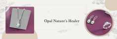 A Complete Guide On Opal's Ability to Heal

Opal, the most admired crystal is known for its beautiful play of color, which makes it the most preferred choice for a variety of jewelry designs. Along with its beauty there is one thing more that motivates people to wear these captivating jewelry pieces is their ability to heal. From prehistoric times to modern trends it is believed that opals have the ability to heal which inspires individuals to wear this charming gemstone.