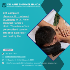 Dr. Amie Shimmel Handa’s clinic provides complete chiropractic treatment in Chicago. Offering comprehensive spinal care, combining advanced techniques to alleviate pain and improve function. To know more , please visit website - https://www.dramieshimmel.com/our-services/complete-acupuncture-and-chiropractic-treatment/

