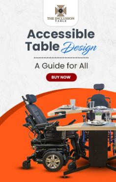 Dine in Style & Comfort: Revolutionize your mealtime with the Inclusion Table—where design meets accessibility for wheelchair users
