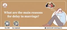 Delay in marriage is the result of having certain doshas in the horoscope, such as Mangal dosha, the Saturn dosha and other significant doshas such as Pitra dosha, Kalatra dosha, Mangalya dosha and so on.

https://kundli-matching.com/blogs/delay-in-marriage/ 