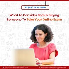 What to consider before paying someone to take your online exam.