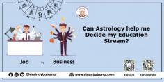 If you are confused about the right career directions then astrology can help you. Yes, astrology can help you to decide if starting a business or getting a job is better for you. Career astrology plays a very important role in our future life and decides my education stream. If you get the right direction at the right time then you can chase all your dreams with positivity.

https://www.vinaybajrangi.com/career-astrology 
