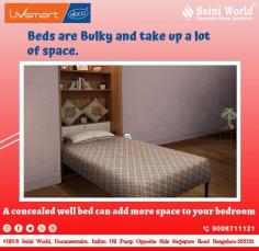 Beds are Bulky and take up a lot of space.

A concealed well bed can add more space to your bedroom.

