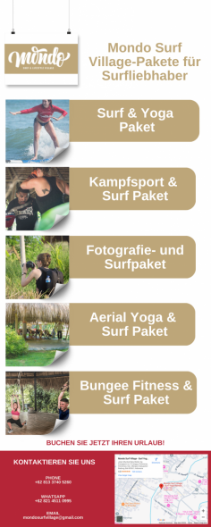 Das Surf- und Yoga-Paket ist ideal für alle, die keine Surferfahrung haben (oder Anfängerniveau). Unsere Surflehrer wählen je nach Erfahrung geeignete Wellenorte für den Einzelnen oder die Gruppe aus. Surfer auf mittlerem Niveau arbeiten an der Korrektur von Details und Körperhaltungen, damit sie in die große Liga aufsteigen können! Unser Ziel ist es, dass jeder Schüler das nächste Surfniveau erreicht.
Mehr erfahren: https://mondosurfvillage.com/surf-yoga-packages-aerial-martial-arts/surf-and-yoga-package/

