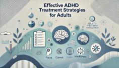 Discover effective ADHD treatment strategies for adults, including therapy and medication options, to improve focus, productivity, and well-being.