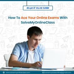 How to ace your online exams with solvemyonlineclass