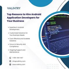 When you need to hire Android application developers, you want experts who can deliver seamless and innovative mobile solutions. At VALiNTRY, we specialize in connecting businesses with top-tier Android app developers who have a proven track record of creating dynamic, user-friendly, and scalable applications. Whether you need to enhance an existing Android app or develop a new one from scratch, our team can provide you with the right talent to meet your specific project needs.

Hiring Android developers through VALiNTRY ensures you receive professionals who are not only proficient in Java and Kotlin but also stay up-to-date with the latest Android development trends. Our developers are skilled in integrating advanced features such as AI, AR, and IoT to create powerful applications that align with your business goals.

By partnering with VALiNTRY, you gain access to a network of qualified developers who understand the intricacies of the Android platform, ensuring smooth functionality and excellent user experience. If you're looking to hire Android application developers, VALiNTRY is your go-to solution for sourcing the best talent in the industry. Let us help you create apps that elevate your brand and enhance customer engagement.

For more info : https://valintry.com/services/hire-android-developers/
Contact us : 1-800-360-1407
Email :  info@valintry.com