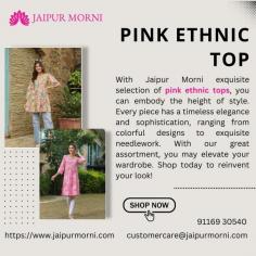 With JaipurMorni's exquisite selection of pink ethnic tops, you can embody the height of style. Every piece has a timeless elegance and sophistication, ranging from colorful designs to exquisite needlework. With our great assortment, you may elevate your wardrobe. Shop today to reinvent your look!

More info
Email Id-	customercare@jaipurmorni.com
Phone No-	91-91169 30540
Website-	https://www.jaipurmorni.com/collections/tops-tunics
