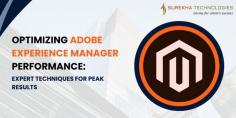 Optimizing Adobe Experience Manager Performance